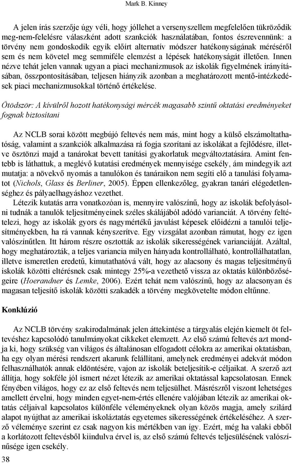 egyik előírt alternatív módszer hatékonyságának méréséről sem és nem követel meg semmiféle elemzést a lépések hatékonyságát illetően.