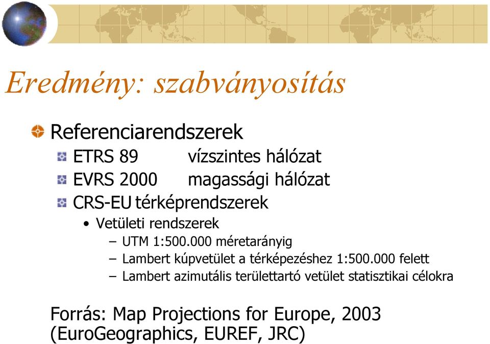 000 méretarányig Lambert kúpvetület a térképezéshez 1:500.