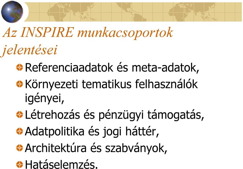 igényei, Létrehozás és pénzügyi támogatás,