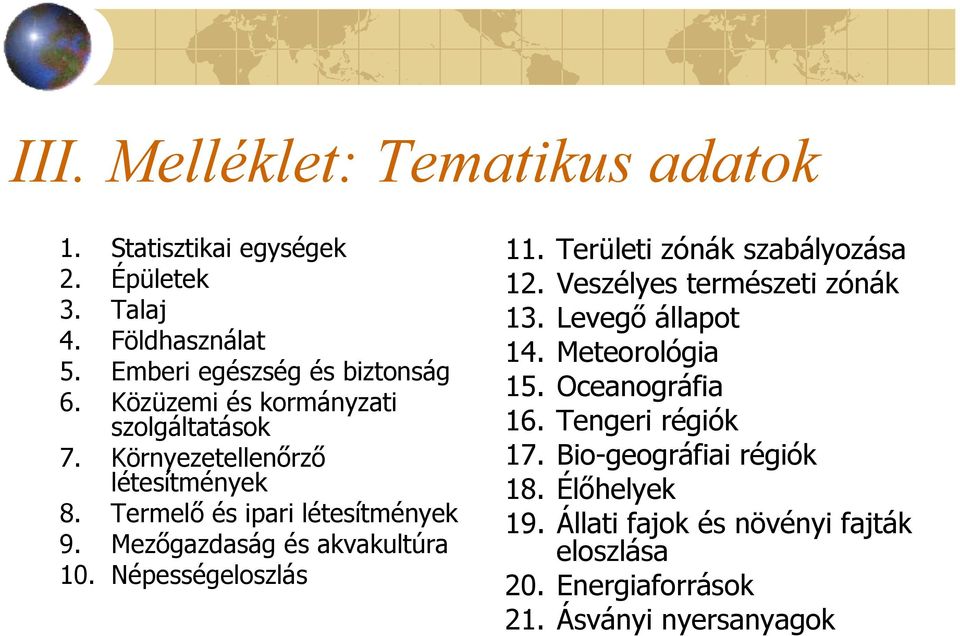 Mezőgazdaság és akvakultúra 10. Népességeloszlás 11. Területi zónák szabályozása 12. Veszélyes természeti zónák 13. Levegő állapot 14.