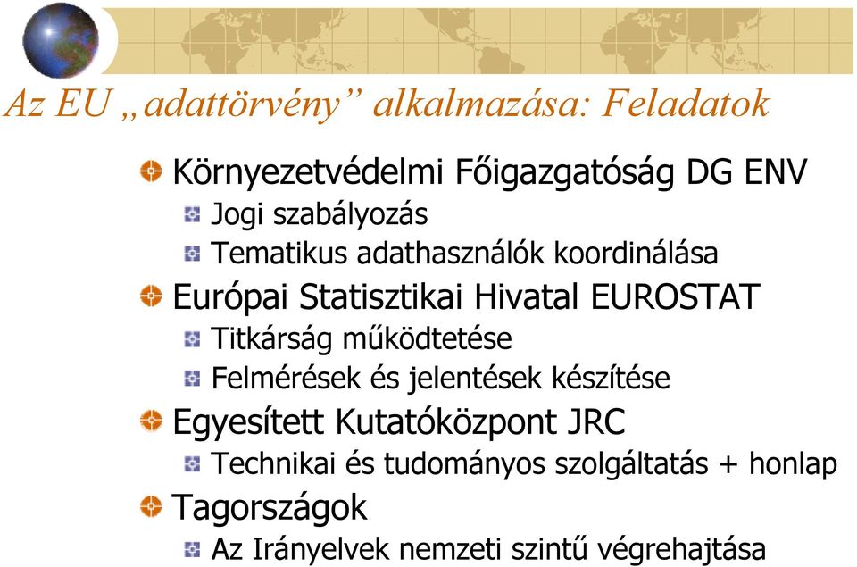 Titkárság működtetése Felmérések és jelentések készítése Egyesített Kutatóközpont JRC