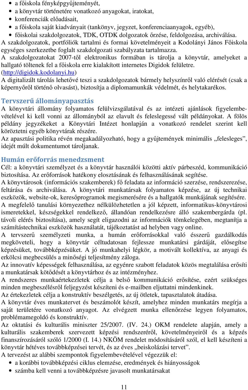 A szakdolgozatok, portfóliók tartalmi és formai követelményeit a Kodolányi János Fıiskola egységes szerkezetbe foglalt szakdolgozati szabályzata tartalmazza.