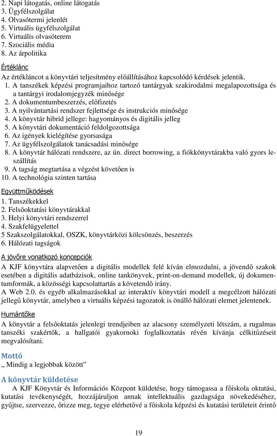 A tanszékek képzési programjaihoz tartozó tantárgyak szakirodalmi megalapozottsága és a tantárgyi irodalomjegyzék minısége 2. A dokumentumbeszerzés, elıfizetés 3.