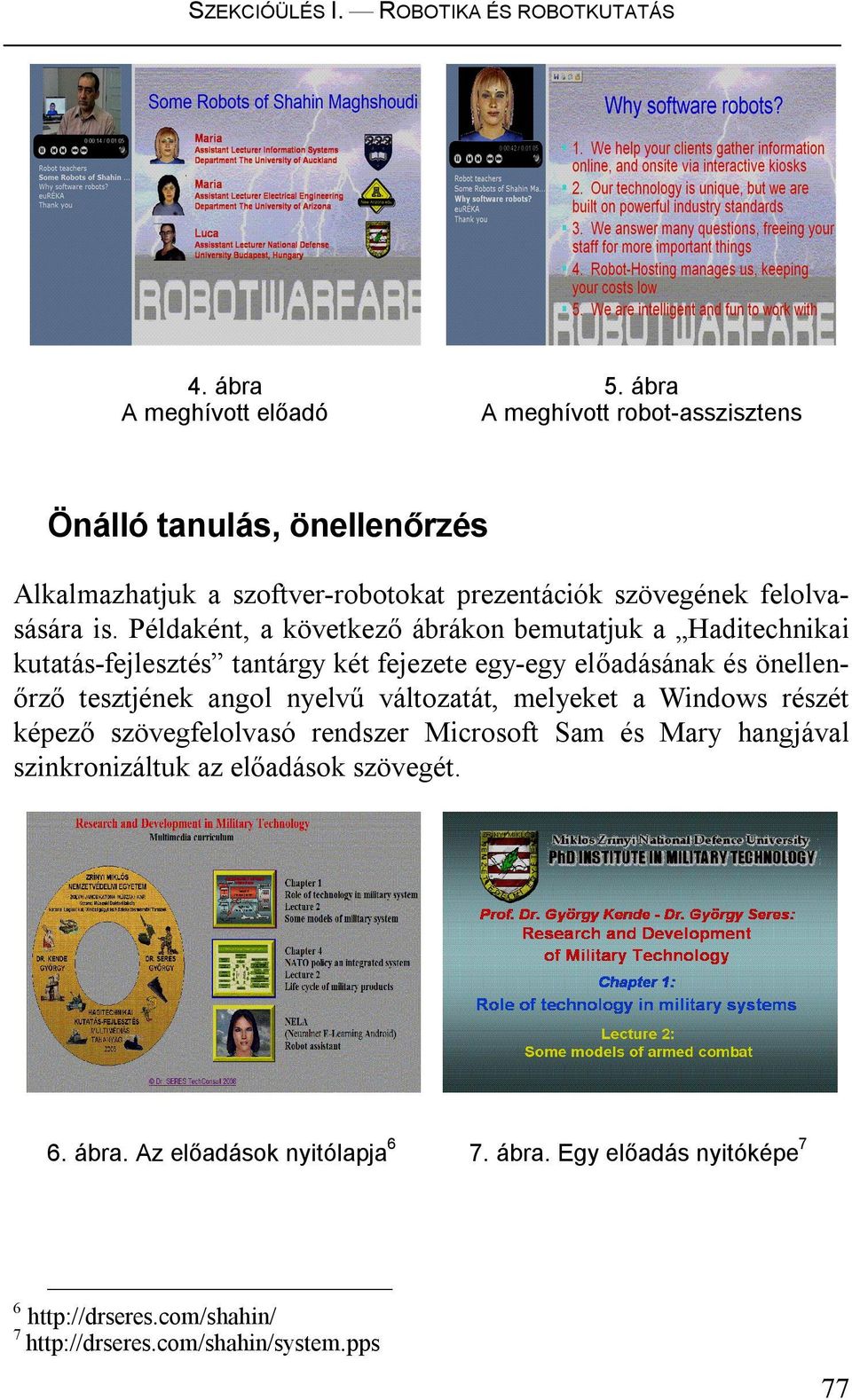 Példaként, a következő ábrákon bemutatjuk a Haditechnikai kutatás-fejlesztés tantárgy két fejezete egy-egy előadásának és önellenőrző tesztjének angol nyelvű