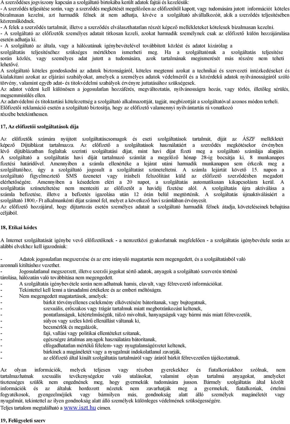 - A felek a szerződés tartalmát, illetve a szerződés elválaszthatatlan részét képező mellékleteket kötelesek bizalmasan kezelni.