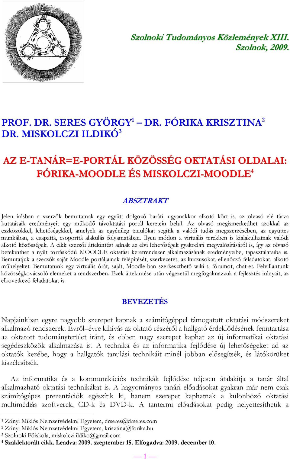 is, az olvasó elé tárva kutatásaik eredményeit egy működő távoktatási portál keretein belül.