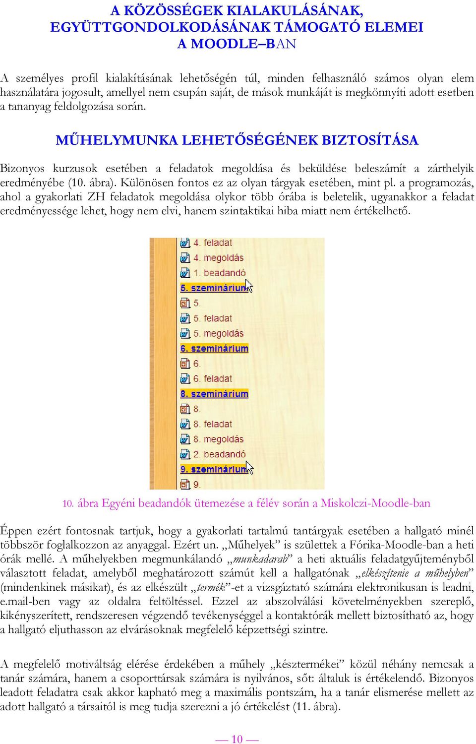 MŰHELYMUNKA LEHETŐSÉGÉNEK BIZTOSÍTÁSA Bizonyos kurzusok esetében a feladatok megoldása és beküldése beleszámít a zárthelyik eredményébe (10. ábra).