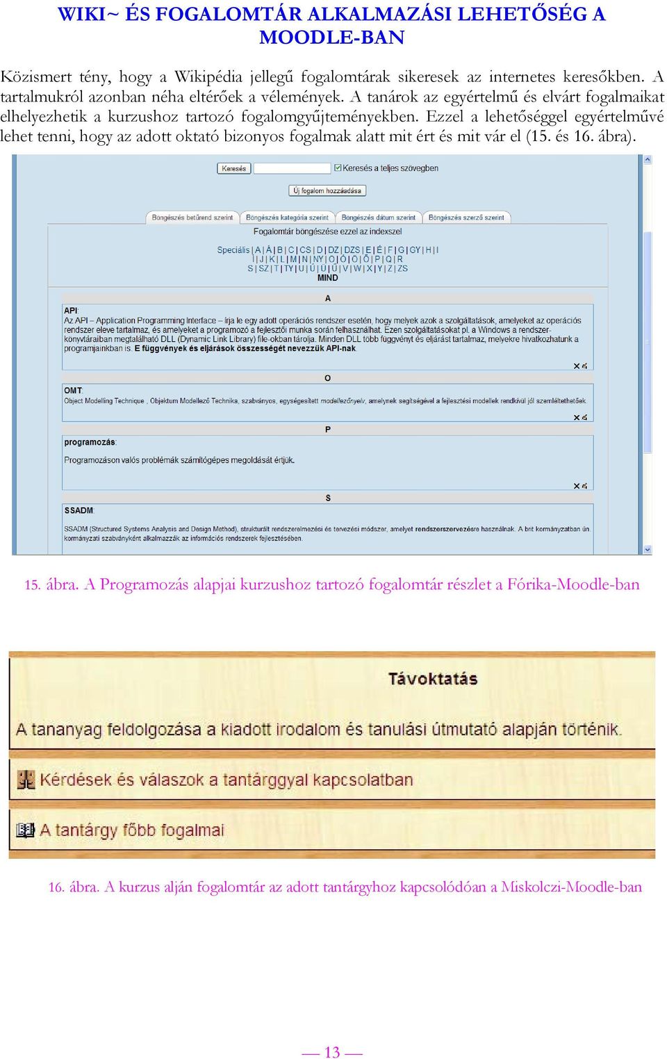 Ezzel a lehetőséggel egyértelművé lehet tenni, hogy az adott oktató bizonyos fogalmak alatt mit ért és mit vár el (15. és 16. ábra)