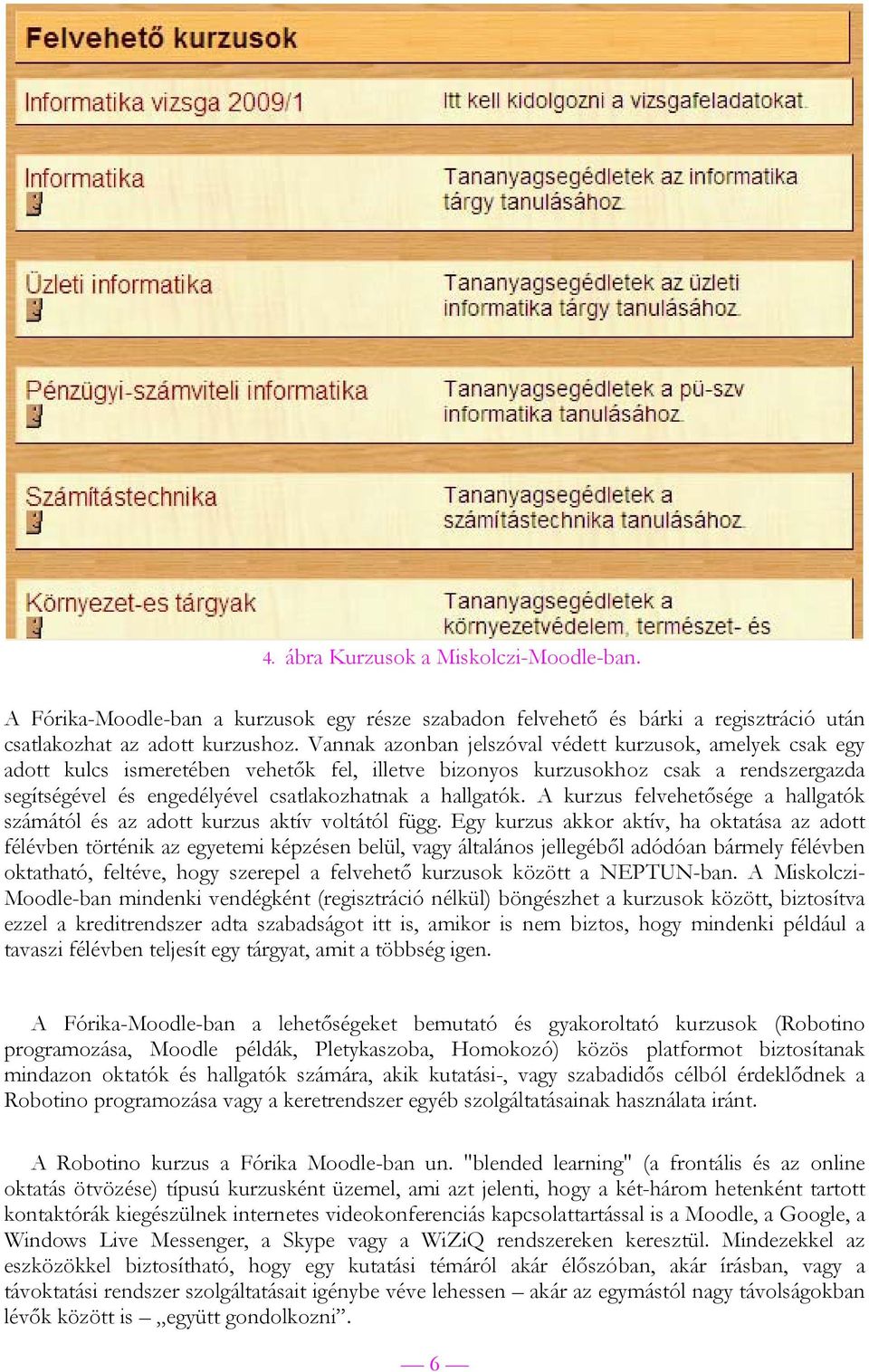 hallgatók. A kurzus felvehetősége a hallgatók számától és az adott kurzus aktív voltától függ.