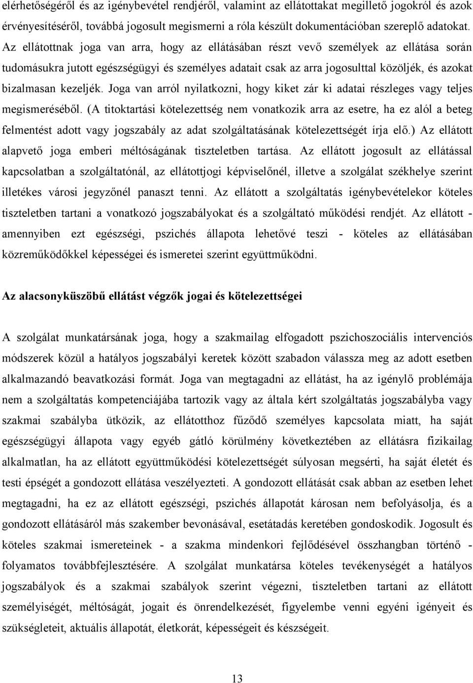 kezeljék. Joga van arról nyilatkozni, hogy kiket zár ki adatai részleges vagy teljes megismeréséből.