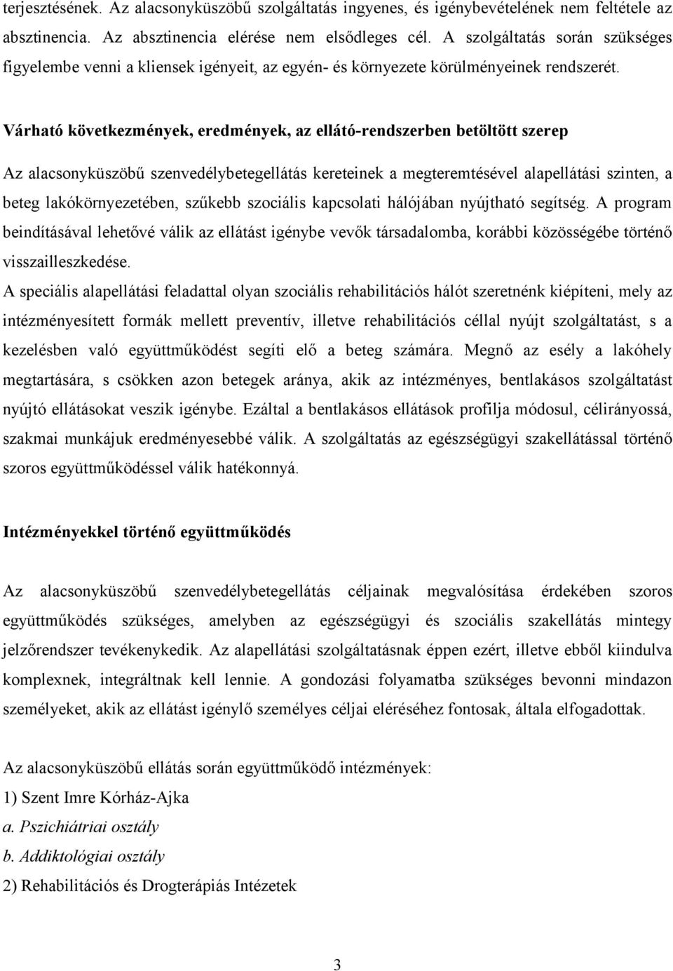 Várható következmények, eredmények, az ellátó-rendszerben betöltött szerep Az alacsonyküszöbű szenvedélybetegellátás kereteinek a megteremtésével alapellátási szinten, a beteg lakókörnyezetében,