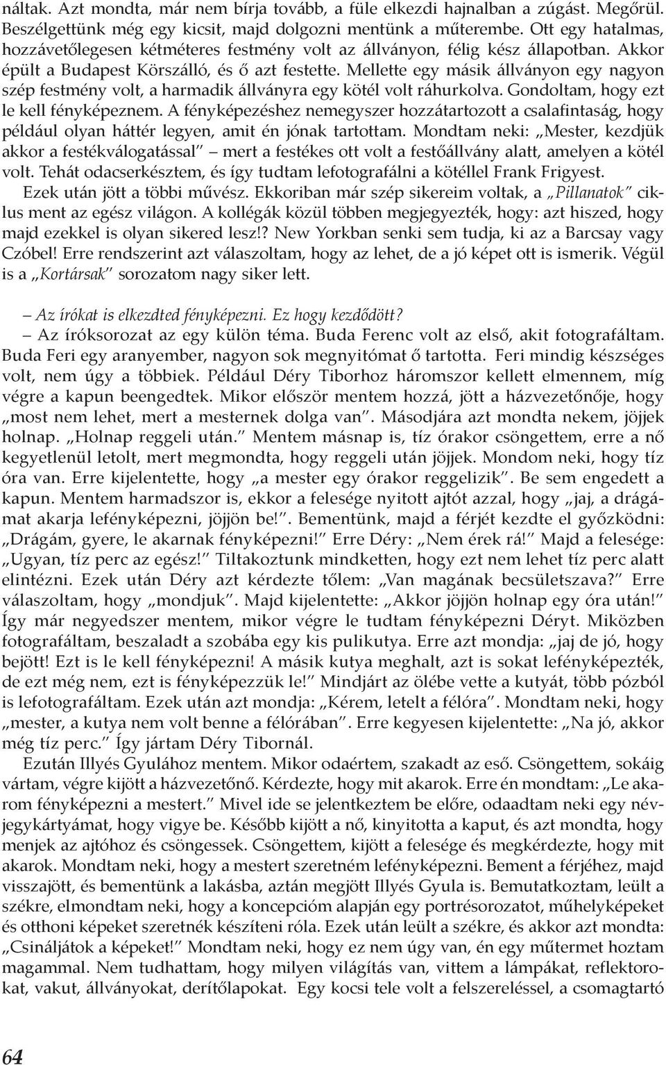 Mellette egy másik állványon egy nagyon szép festmény volt, a harmadik állványra egy kötél volt ráhurkolva. Gondoltam, hogy ezt le kell fényképeznem.