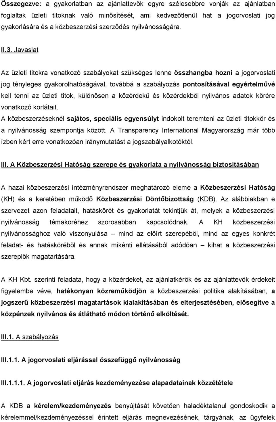 Javaslat Az üzleti titokra vonatkozó szabályokat szükséges lenne összhangba hozni a jogorvoslati jog tényleges gyakorolhatóságával, továbbá a szabályozás pontosításával egyértelművé kell tenni az