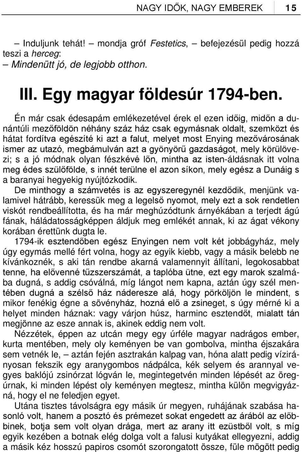 mezővárosának ismer az utazó, megbámulván azt a gyönyörű gazdaságot, mely körülövezi; s a jó módnak olyan fészkévé lőn, mintha az isten-áldásnak itt volna meg édes szülőfölde, s innét terülne el azon