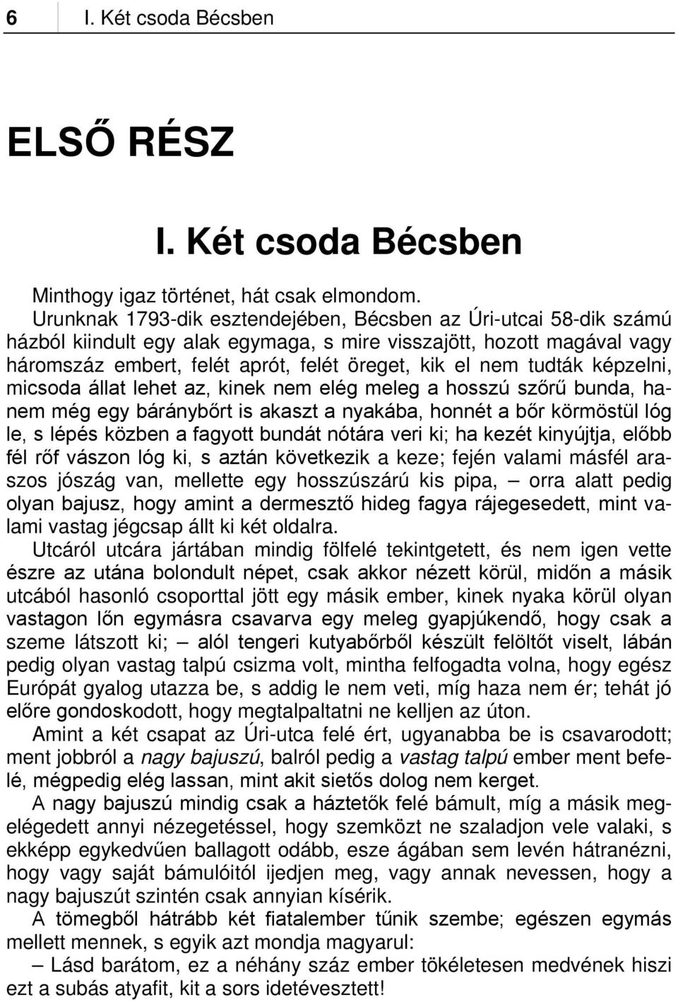 tudták képzelni, micsoda állat lehet az, kinek nem elég meleg a hosszú szőrű bunda, hanem még egy báránybőrt is akaszt a nyakába, honnét a bőr körmöstül lóg le, s lépés közben a fagyott bundát nótára