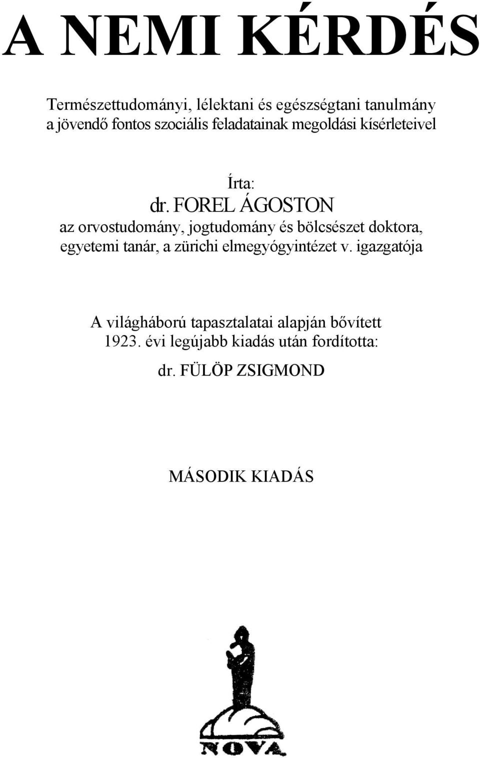 FOREL ÁGOSTON az orvostudomány, jogtudomány és bölcsészet doktora, egyetemi tanár, a zürichi