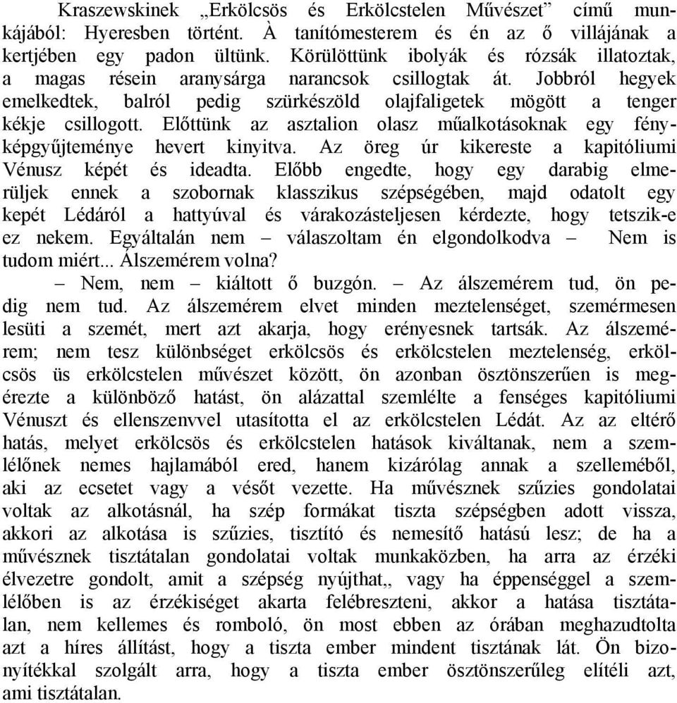 Előttünk az asztalion olasz műalkotásoknak egy fényképgyűjteménye hevert kinyitva. Az öreg úr kikereste a kapitóliumi Vénusz képét és ideadta.