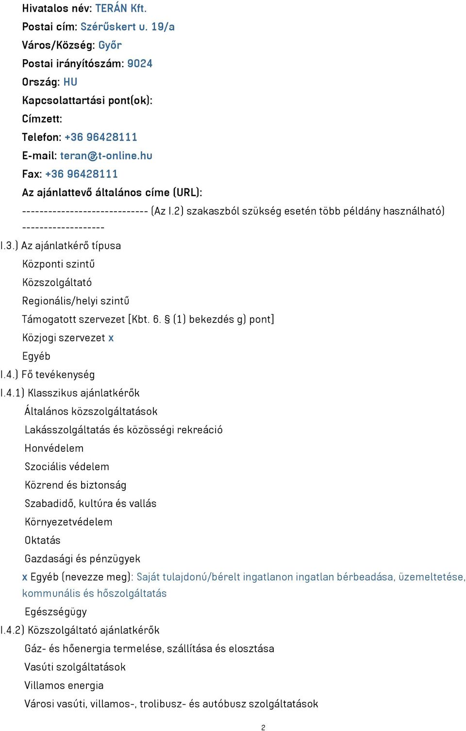 6. (1) bekezdés g) pont] Közjogi szervezet x Egyéb I.4.