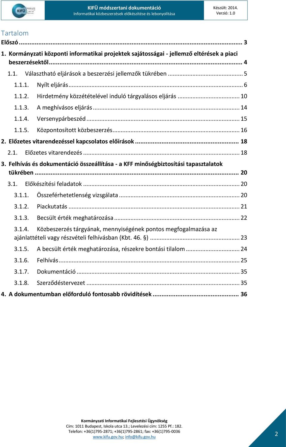 Előzetes vitarendezéssel kapcsolatos előírások... 18 2.1. Előzetes vitarendezés... 18 3. Felhívás és dokumentáció összeállítása - a KFF minőségbiztosítási tapasztalatok tükrében... 20 3.1. Előkészítési feladatok.