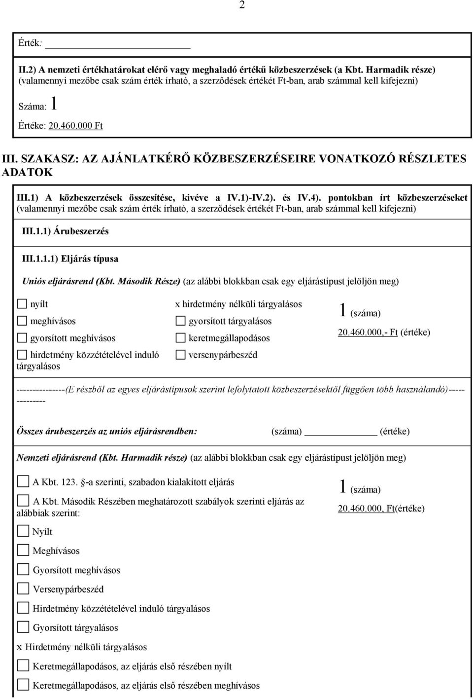 SZAKASZ: AZ AJÁNLATKÉRŐ KÖZBESZERZÉSEIRE VONATKOZÓ RÉSZLETES ADATOK III.1) A közbeszerzések összesítése, kivéve a IV.1)-IV.2). és IV.4).