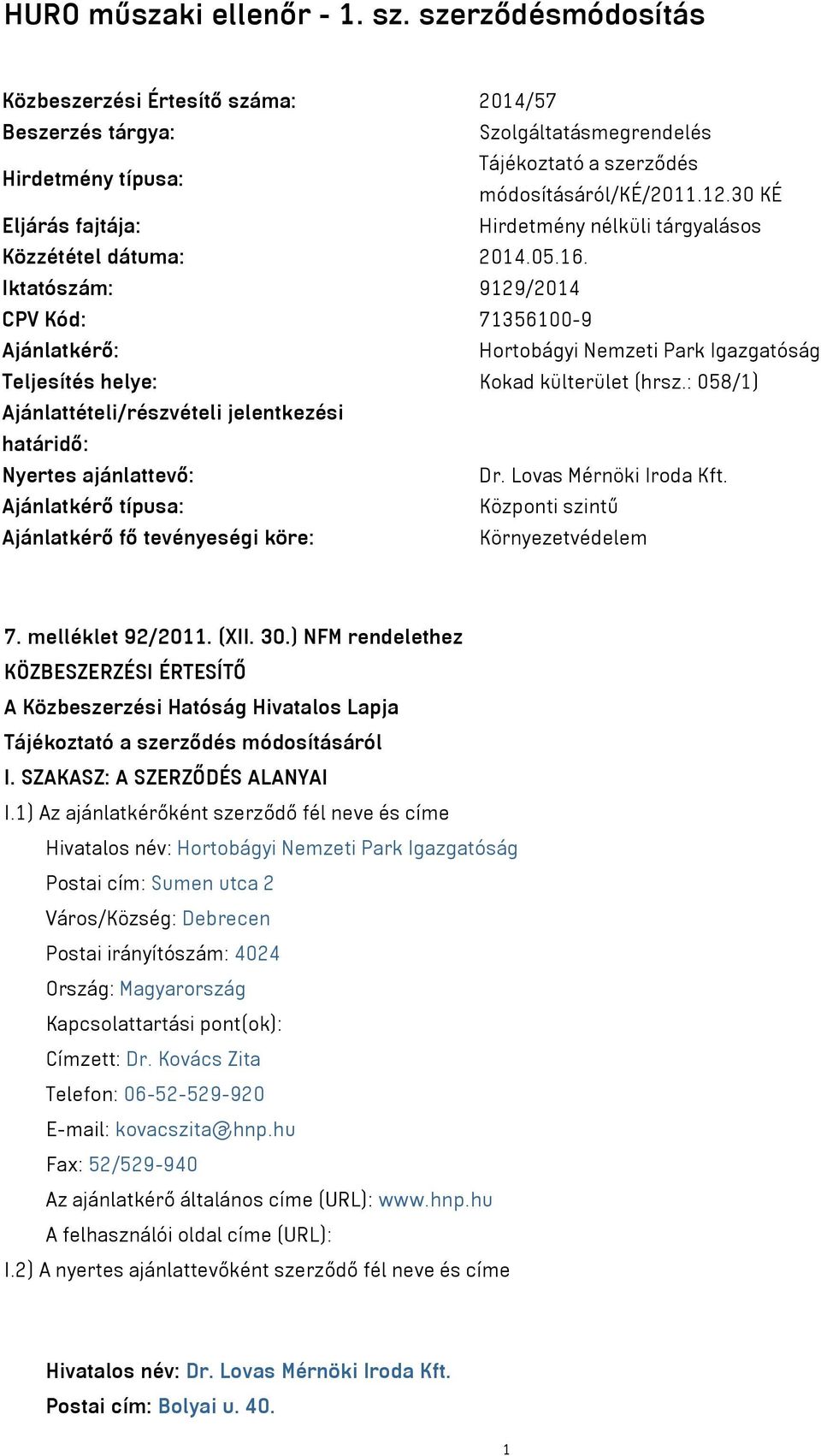 : 058/1) Ajánlattételi/részvételi jelentkezési határidő: Nyertes ajánlattevő: Dr. Lovas Mérnöki Iroda Kft. Ajánlatkérő típusa: Központi szintű Ajánlatkérő fő tevényeségi köre: Környezetvédelem 7.