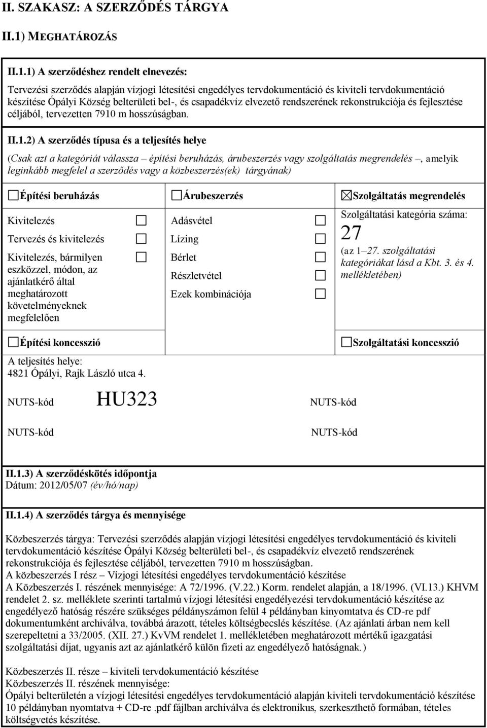 1) A szerződéshez rendelt elnevezés: Tervezési szerződés alapján vízjogi létesítési engedélyes tervdokumentáció és kiviteli tervdokumentáció készítése Ópályi Község belterületi bel-, és csapadékvíz