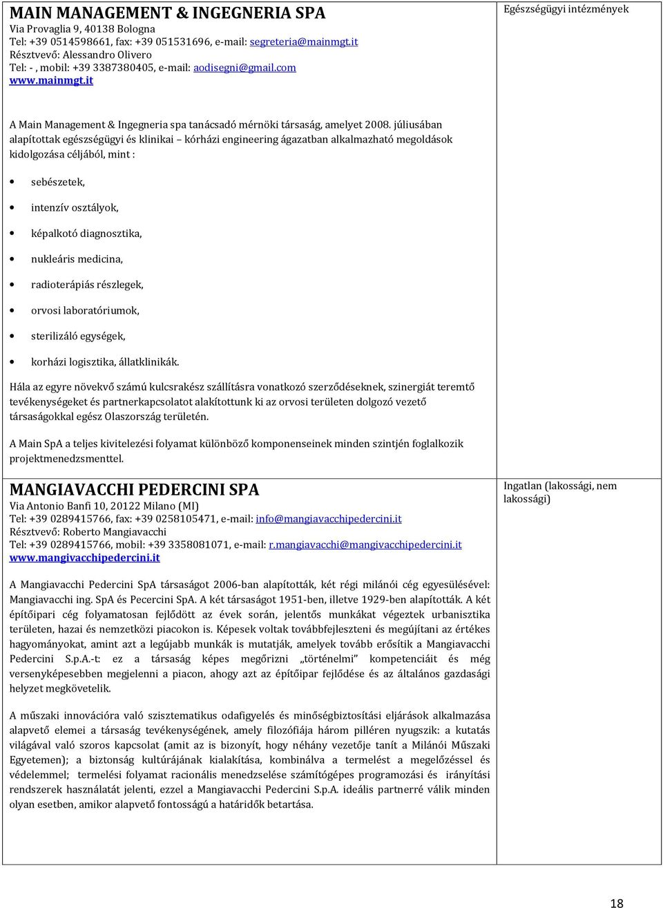 it Egészségügyi intézmények A Main Management & Ingegneria spa tanácsadó mérnöki társaság, amelyet 2008.