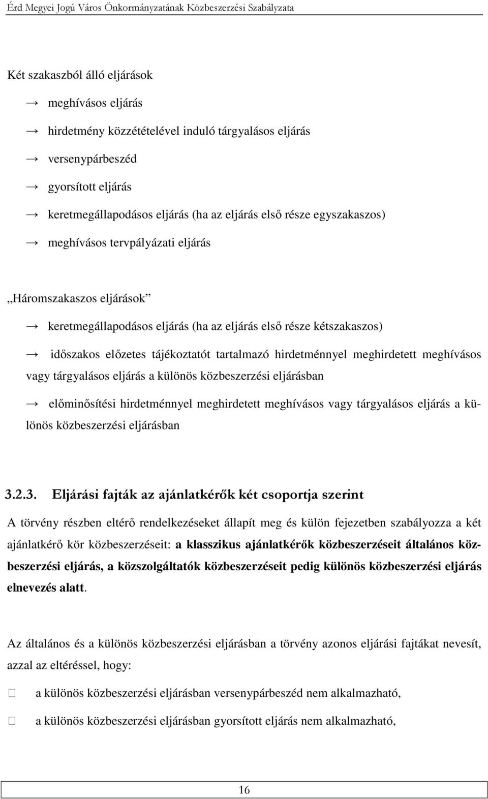 kétszakaszos) időszakos előzetes tájékoztatót tartalmazó hirdetménnyel meghirdetett meghívásos vagy tárgyalásos eljárás a különös közbeszerzési eljárásban előminősítési hirdetménnyel meghirdetett