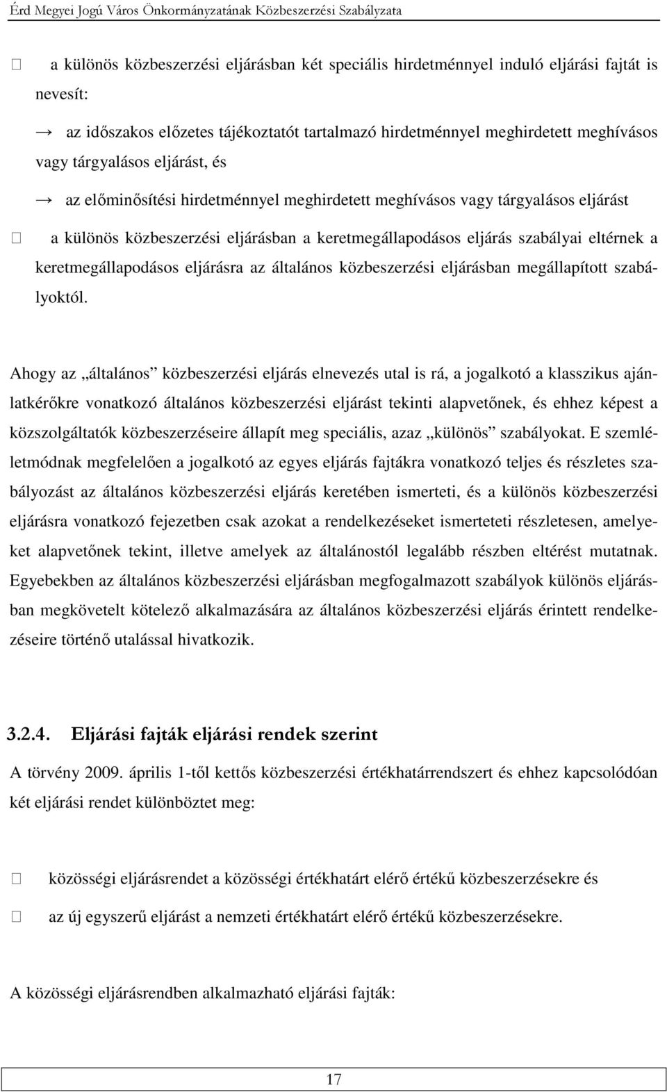 keretmegállapodásos eljárás szabályai eltérnek a keretmegállapodásos eljárásra az általános közbeszerzési eljárásban megállapított szabályoktól.