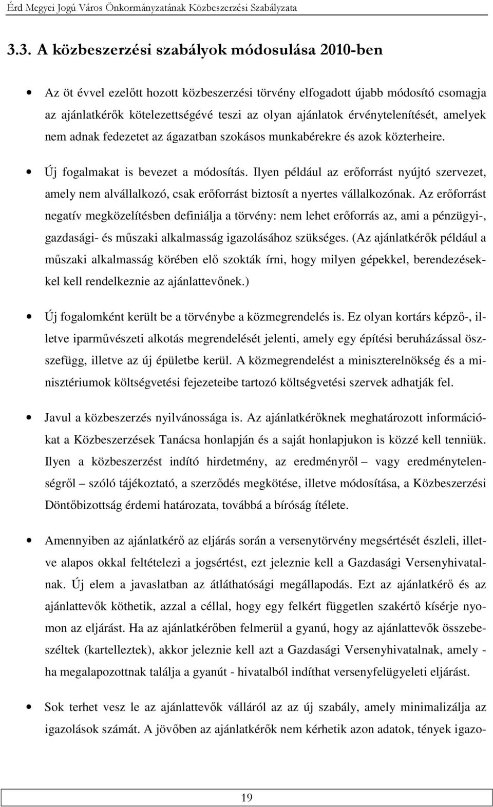 érvénytelenítését, amelyek nem adnak fedezetet az ágazatban szokásos munkabérekre és azok közterheire. Új fogalmakat is bevezet a módosítás.