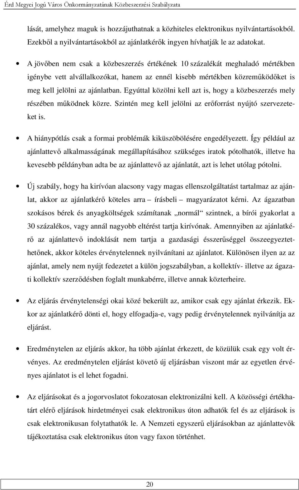 A jövőben nem csak a közbeszerzés értékének 10 százalékát meghaladó mértékben igénybe vett alvállalkozókat, hanem az ennél kisebb mértékben közreműködőket is meg kell jelölni az ajánlatban.