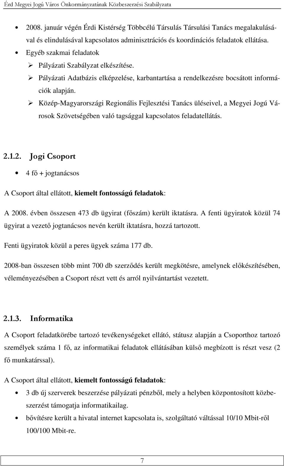 Egyéb szakmai feladatok Pályázati Szabályzat elkészítése. Pályázati Adatbázis elképzelése, karbantartása a rendelkezésre bocsátott információk alapján.