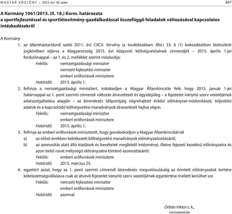 törvény (a továbbiakban: Áht.) 33. (1) bekezdésében biztosított jogkörében eljárva a Magyarország 2015. évi központi költségvetésének címrendjét 2015. április 1-jei fordulónappal az 1. és 2.