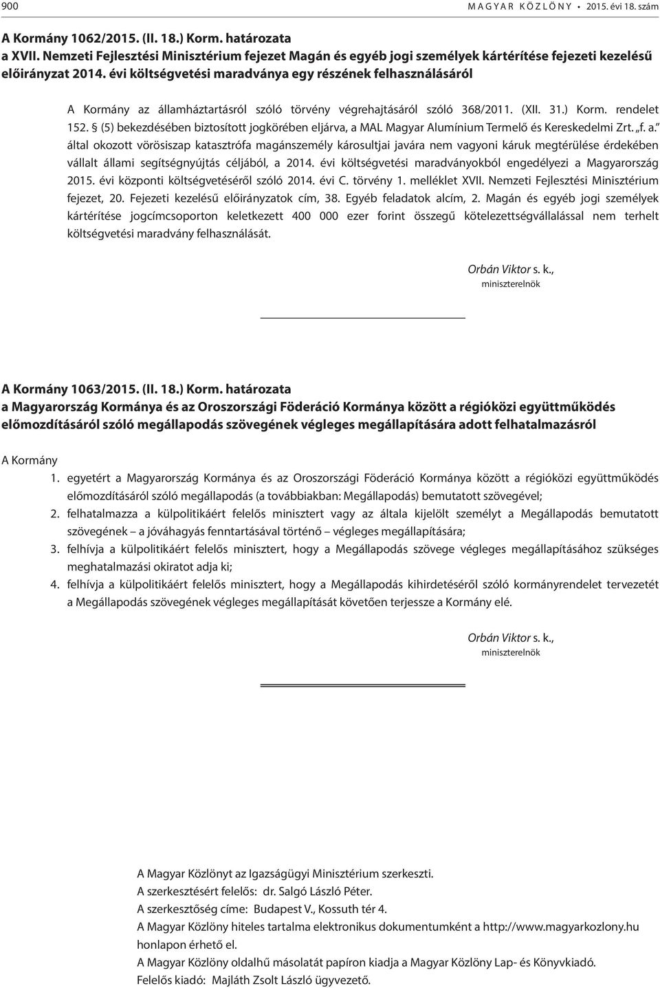 évi költségvetési maradványa egy részének felhasználásáról A Kormány az államháztartásról szóló törvény végrehajtásáról szóló 368/2011. (XII. 31.) Korm. rendelet 152.