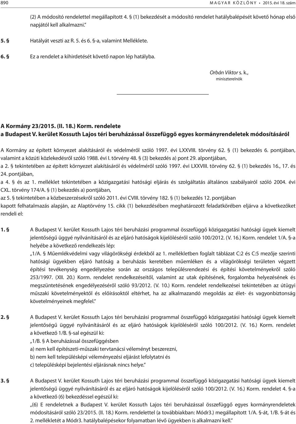 kerület Kossuth Lajos téri beruházással összefüggő egyes kormányrendeletek módosításáról A Kormány az épített környezet alakításáról és védelméről szóló 1997. évi LXXVIII. törvény 62. (1) bekezdés 6.