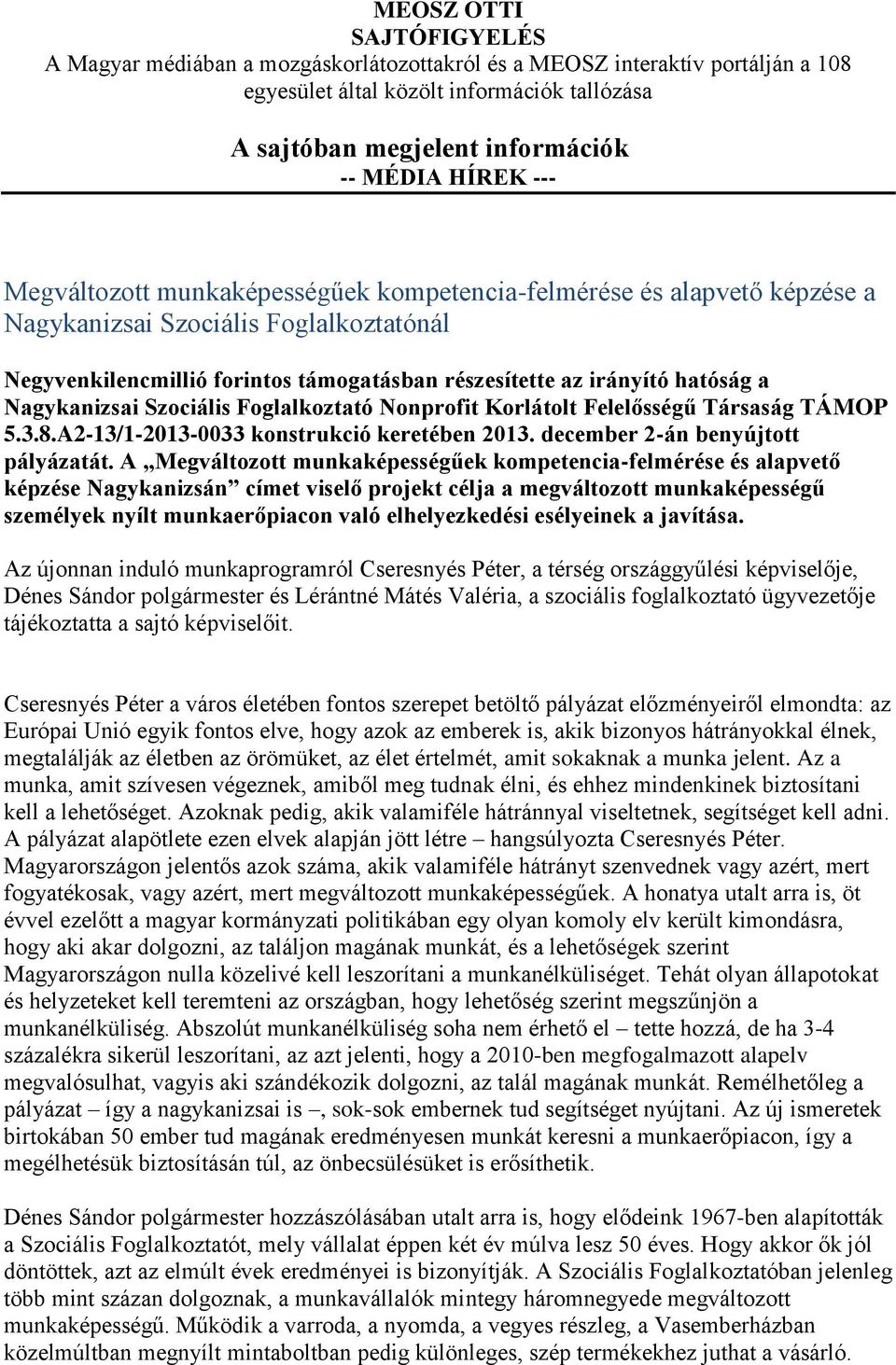 Nagykanizsai Szociális Foglalkoztató Nonprofit Korlátolt Felelősségű Társaság TÁMOP 5.3.8.A2-13/1-2013-0033 konstrukció keretében 2013. december 2-án benyújtott pályázatát.