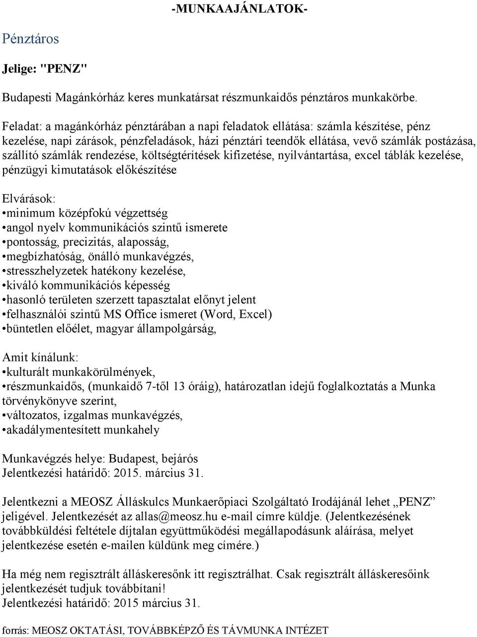 rendezése, költségtérítések kifizetése, nyilvántartása, excel táblák kezelése, pénzügyi kimutatások előkészítése Elvárások: minimum középfokú végzettség angol nyelv kommunikációs szintű ismerete