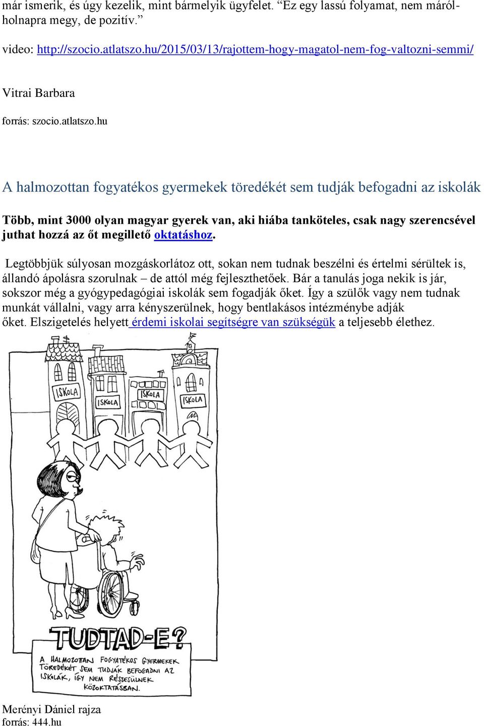 hu A halmozottan fogyatékos gyermekek töredékét sem tudják befogadni az iskolák Több, mint 3000 olyan magyar gyerek van, aki hiába tanköteles, csak nagy szerencsével juthat hozzá az őt megillető