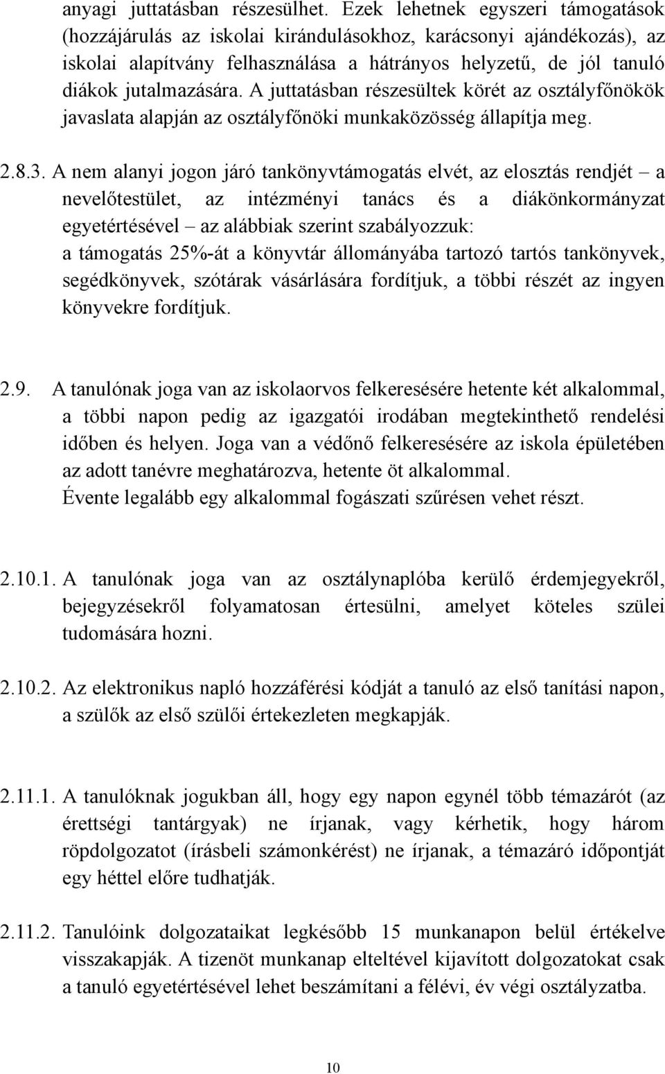 A juttatásban részesültek körét az osztályfőnökök javaslata alapján az osztályfőnöki munkaközösség állapítja meg. 2.8.3.