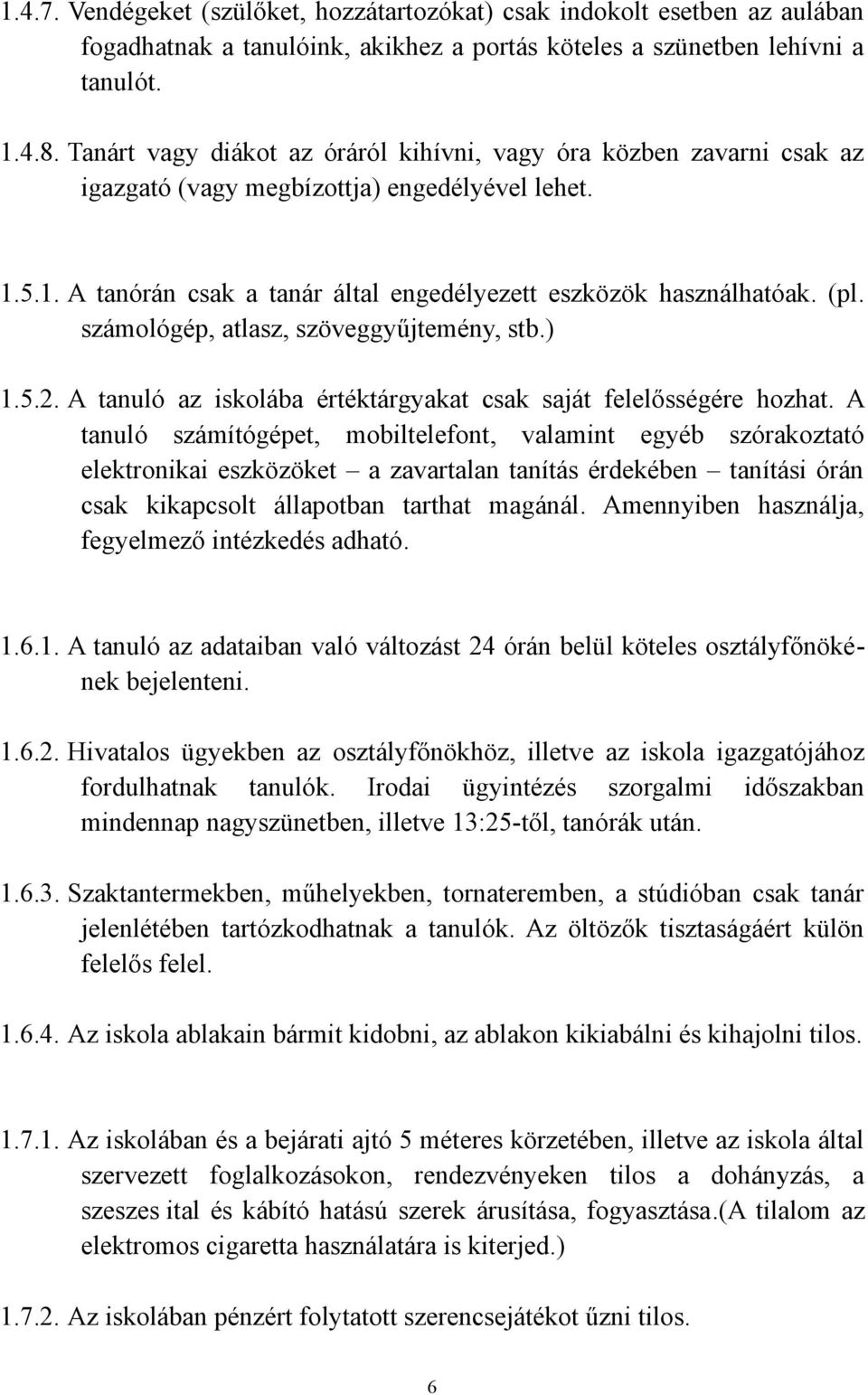 számológép, atlasz, szöveggyűjtemény, stb.) 1.5.2. A tanuló az iskolába értéktárgyakat csak saját felelősségére hozhat.