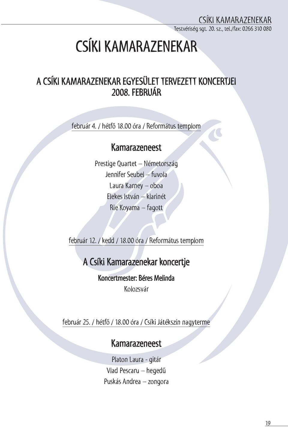 00 óra / Református templom Kamarazeneest Prestige Quartet Németország Jennifer Seubel fuvola Laura Karney oboa Elekes István klarinét Rie Koyama