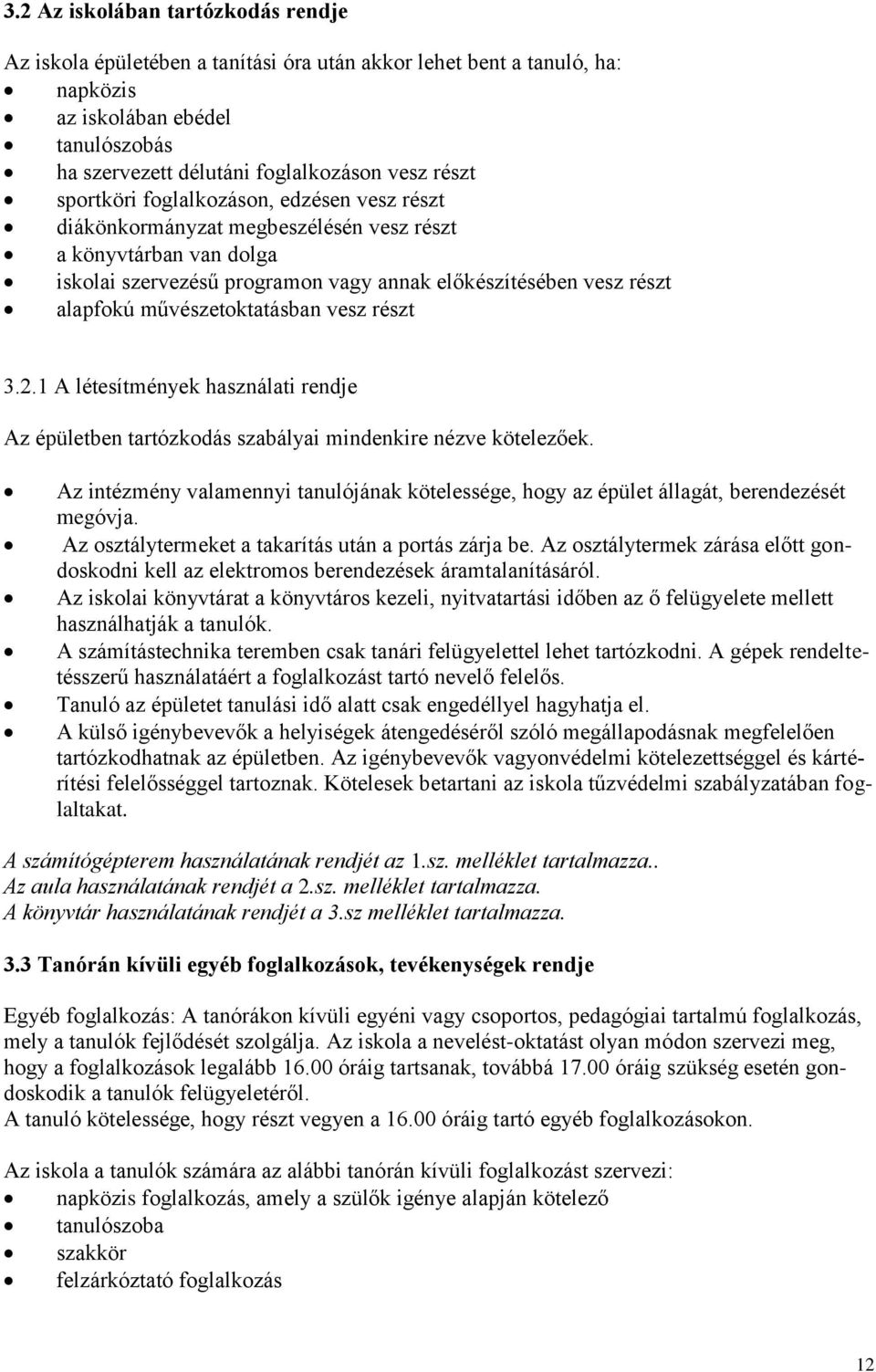 művészetoktatásban vesz részt 3.2.1 A létesítmények használati rendje Az épületben tartózkodás szabályai mindenkire nézve kötelezőek.