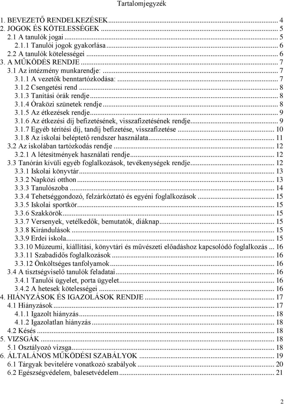 1.6 Az étkezési díj befizetésének, visszafizetésének rendje... 9 3.1.7 Egyéb térítési díj, tandíj befizetése, visszafizetése... 10 3.1.8 Az iskolai beléptető rendszer használata... 11 3.