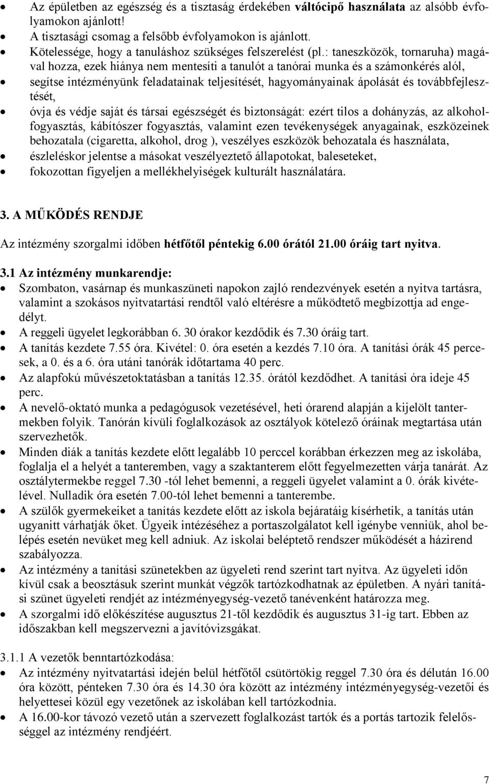 : taneszközök, tornaruha) magával hozza, ezek hiánya nem mentesíti a tanulót a tanórai munka és a számonkérés alól, segítse intézményünk feladatainak teljesítését, hagyományainak ápolását és