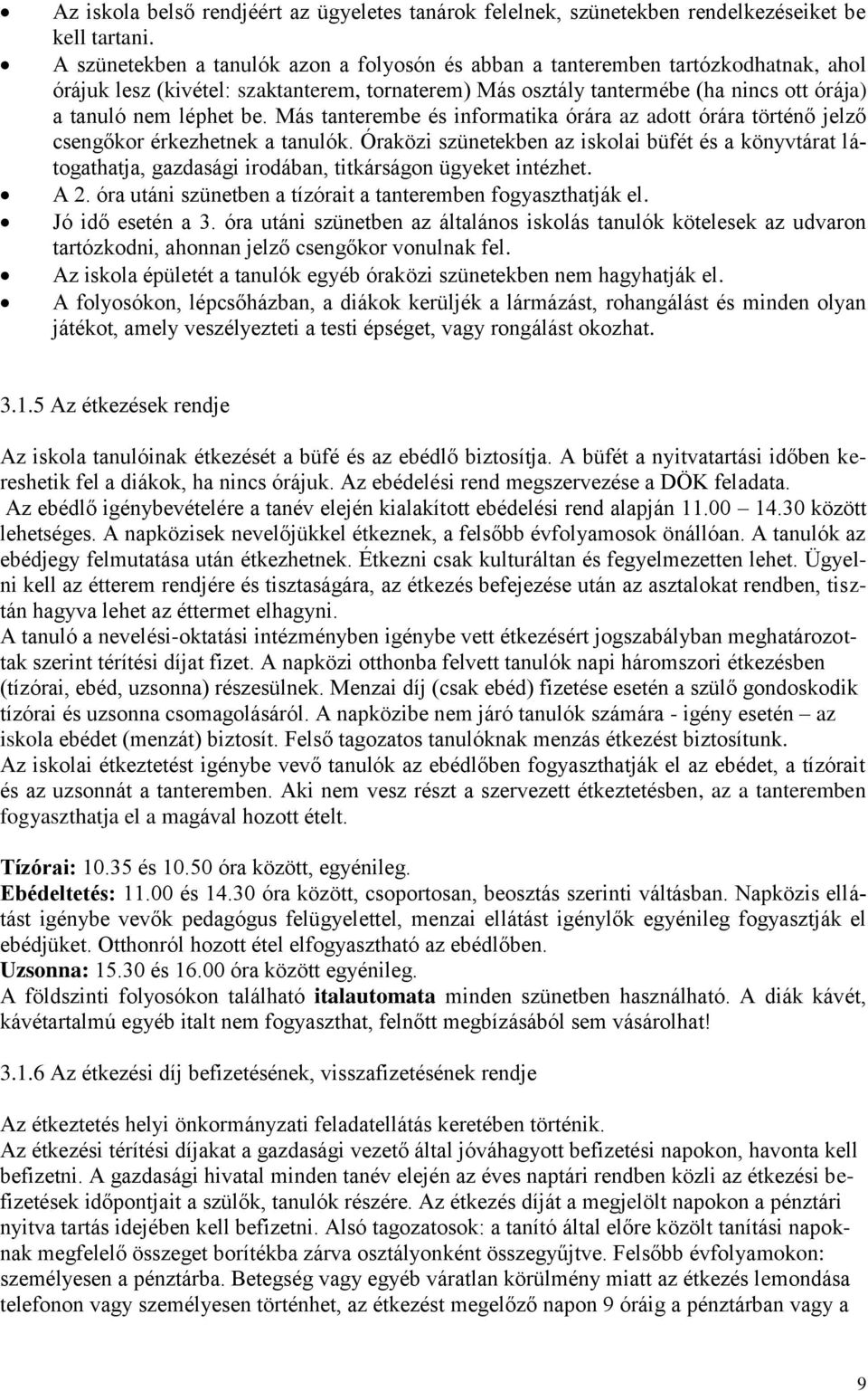 Más tanterembe és informatika órára az adott órára történő jelző csengőkor érkezhetnek a tanulók.