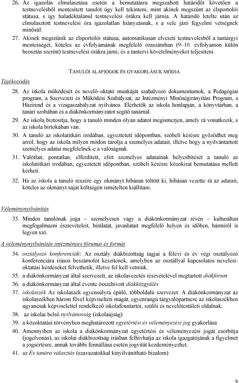 Akinek megszűnik az élsportolói státusa, automatikusan elveszti testnevelésből a tantárgyi mentességét, köteles az évfolyamának megfelelő óraszámban (9 10.