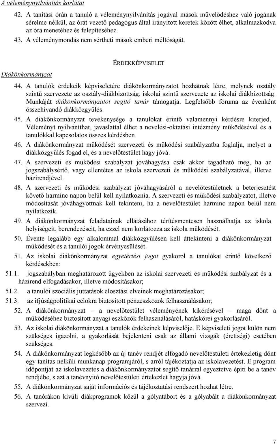 és felépítéséhez. 43. A véleménymondás nem sértheti mások emberi méltóságát. Diákönkormányzat ÉRDEKKÉPVISELET 44.