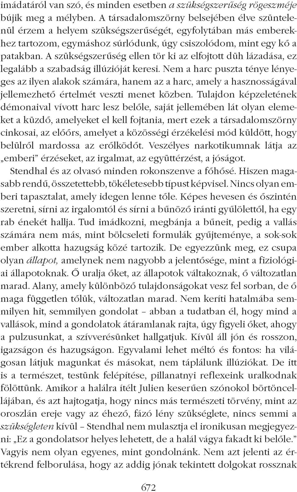 A szükségszerûség ellen tör ki az elfojtott düh lázadása, ez legalább a szabadság illúzióját keresi.