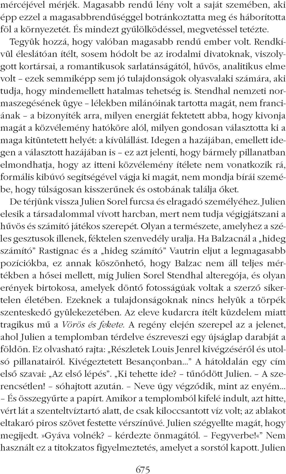 Rendkívül éleslátóan ítélt, sosem hódolt be az irodalmi divatoknak, viszolygott kortársai, a romantikusok sarlatánságától, hûvös, analitikus elme volt ezek semmiképp sem jó tulajdonságok olyasvalaki