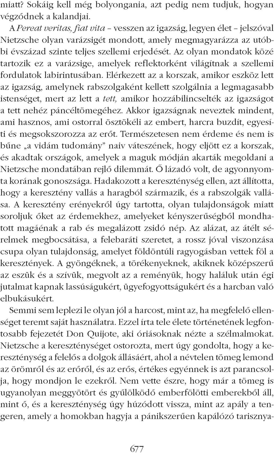 Az olyan mondatok közé tartozik ez a varázsige, amelyek reflektorként világítnak a szellemi fordulatok labirintusában.